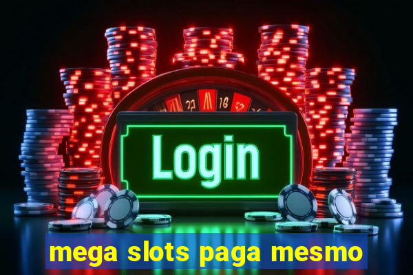 mega slots paga mesmo