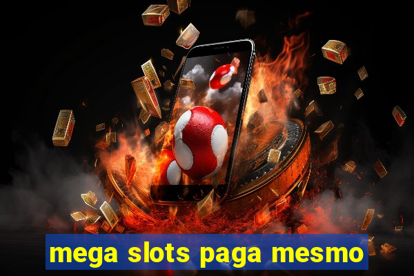 mega slots paga mesmo