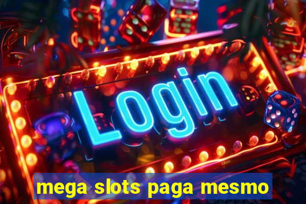 mega slots paga mesmo