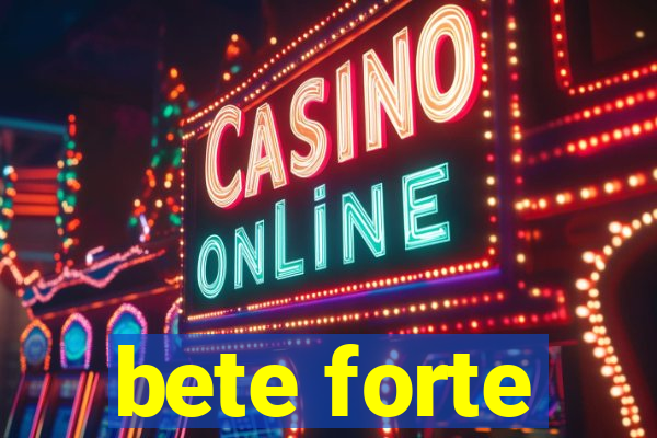 bete forte