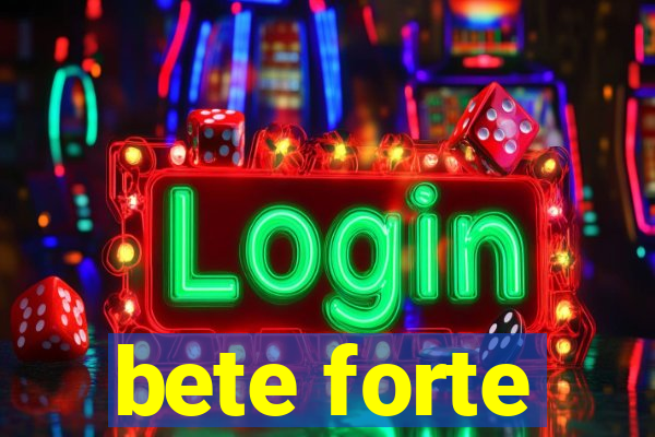 bete forte