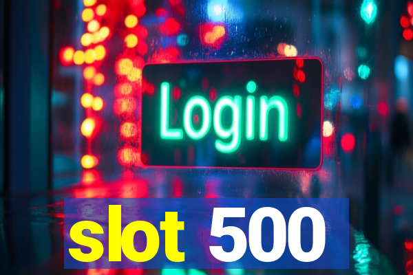 slot 500