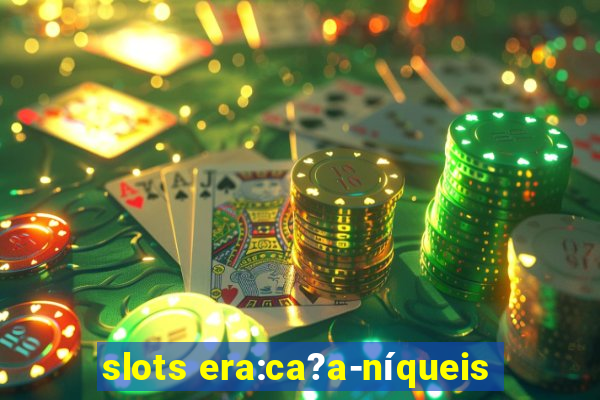 slots era:ca?a-níqueis