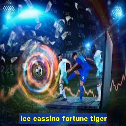 ice cassino fortune tiger