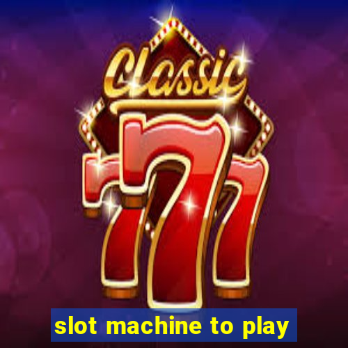 slot machine to play