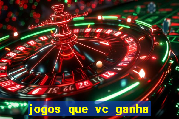 jogos que vc ganha dinheiro de verdade