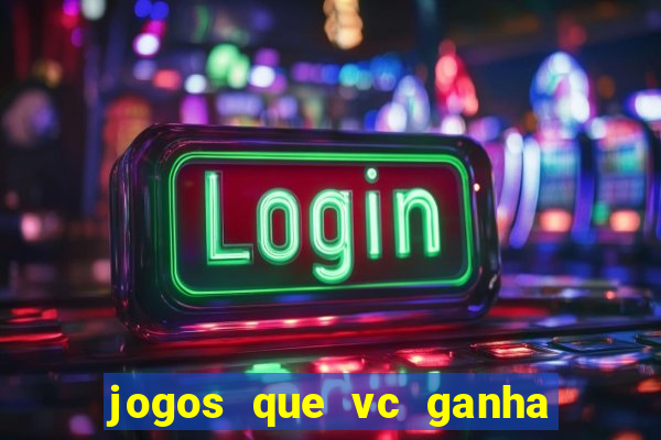 jogos que vc ganha dinheiro de verdade