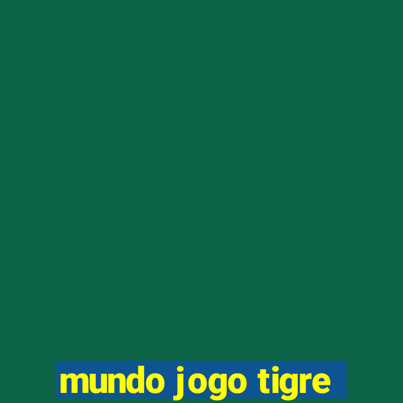 mundo jogo tigre