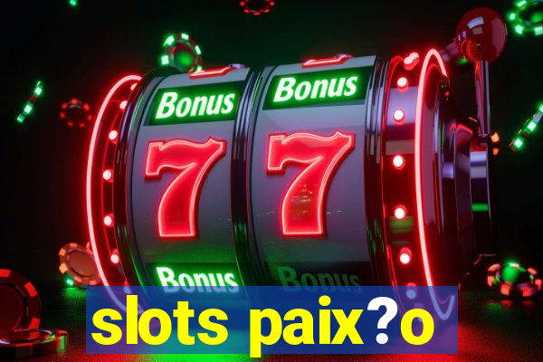 slots paix?o