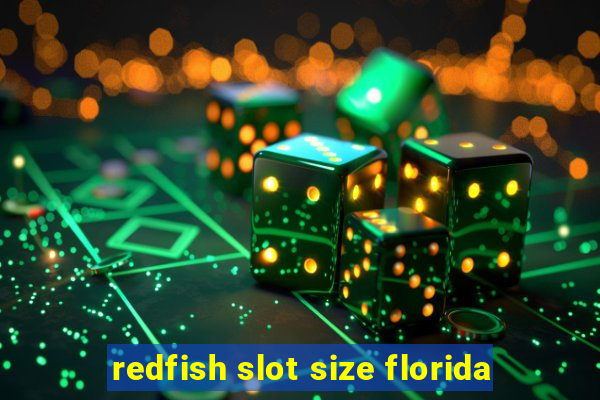 redfish slot size florida