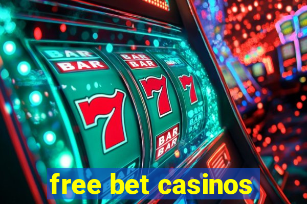 free bet casinos