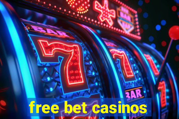 free bet casinos