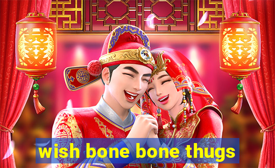 wish bone bone thugs