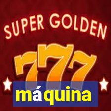 máquina