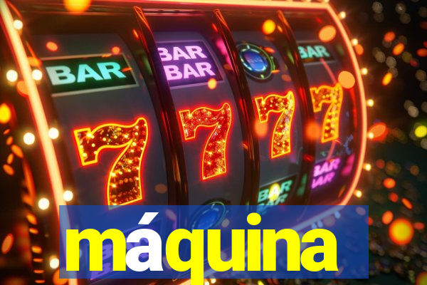 máquina