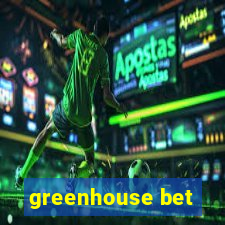 greenhouse bet