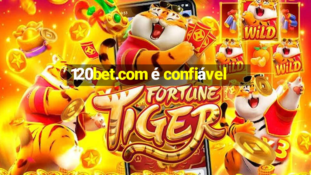 120bet.com é confiável