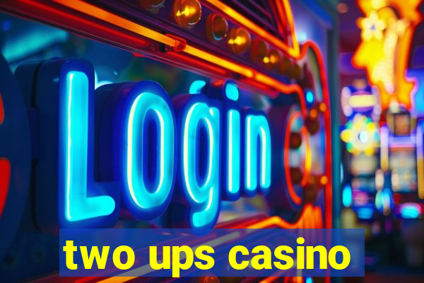 two ups casino