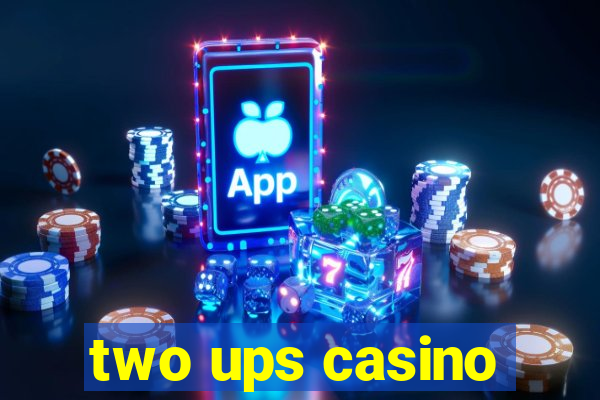 two ups casino