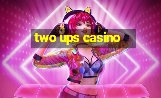 two ups casino