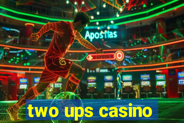 two ups casino