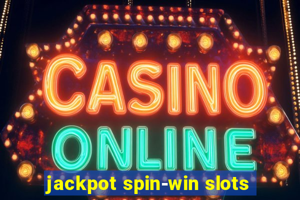 jackpot spin-win slots