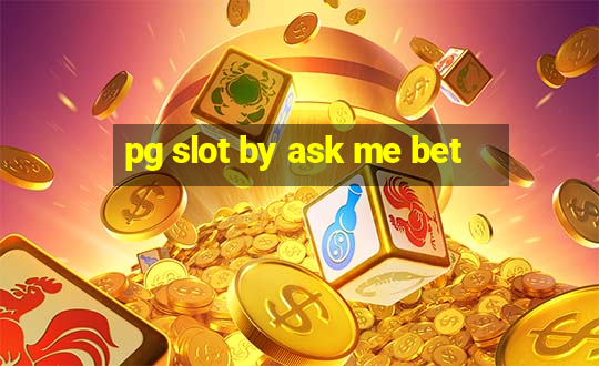 pg slot by ask me bet