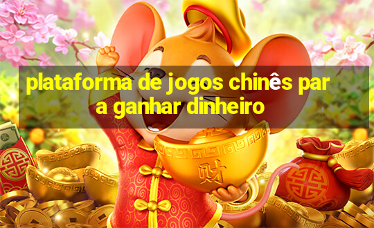 plataforma de jogos chinês para ganhar dinheiro