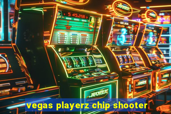 vegas playerz chip shooter