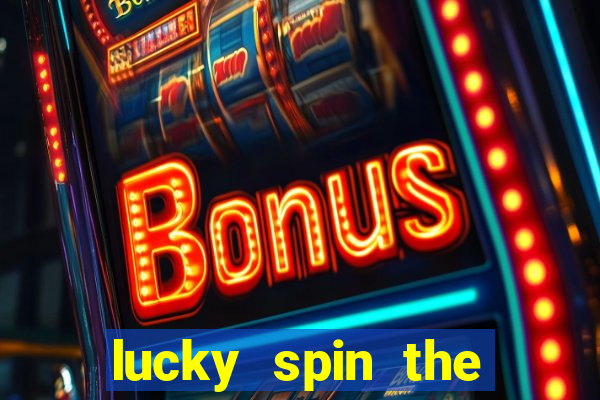 lucky spin the wheel - win fre