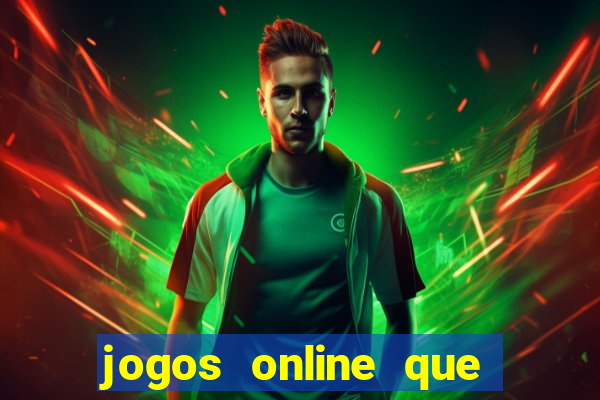 jogos online que dao dinheiro