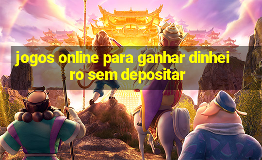 jogos online para ganhar dinheiro sem depositar