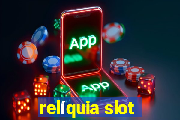 relíquia slot