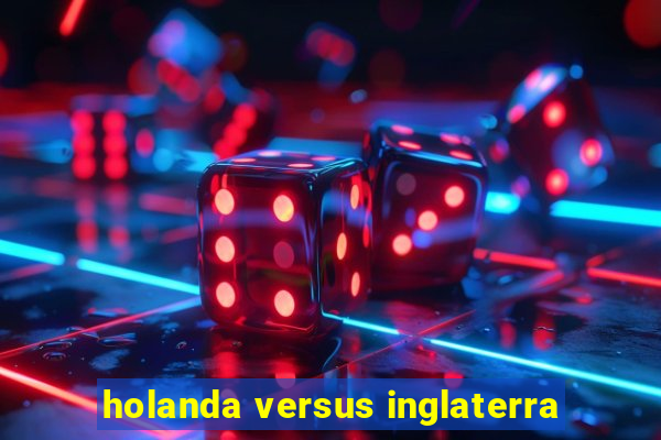 holanda versus inglaterra