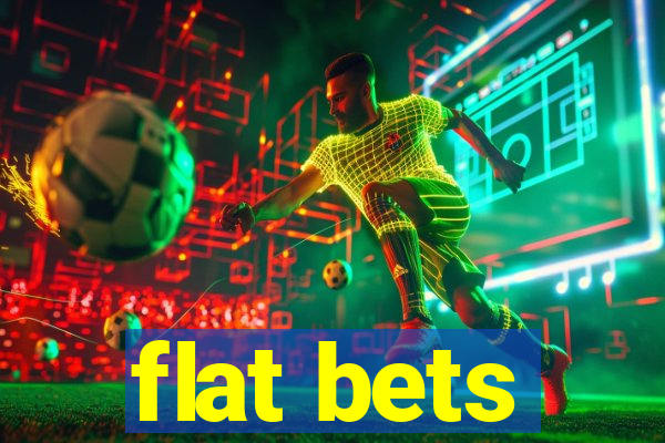 flat bets