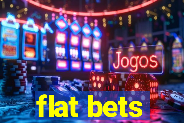 flat bets