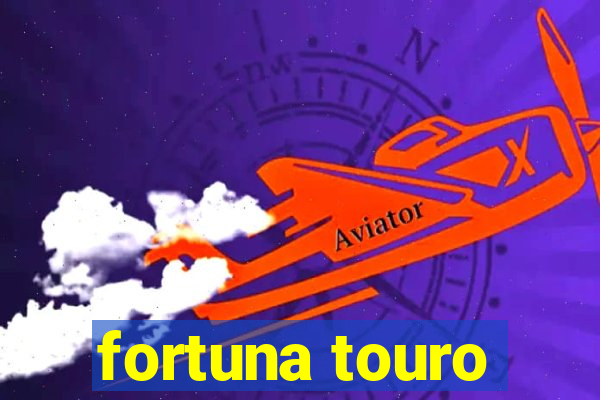 fortuna touro