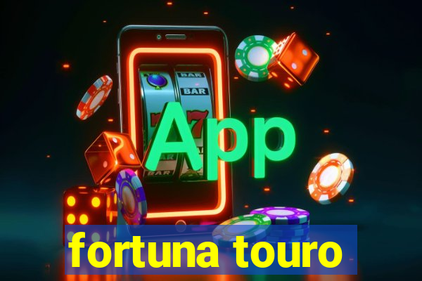 fortuna touro