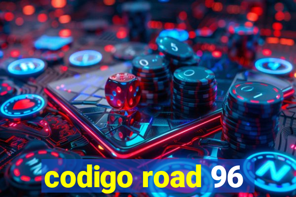 codigo road 96