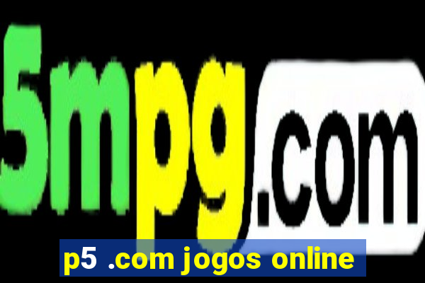 p5 .com jogos online