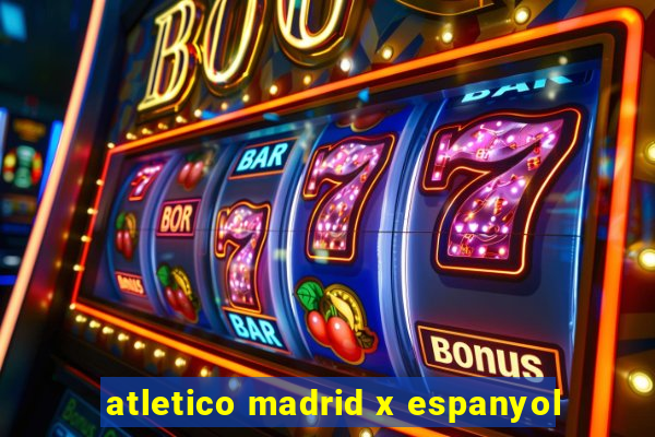 atletico madrid x espanyol