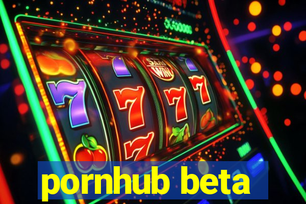 pornhub beta