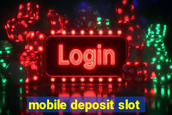 mobile deposit slot