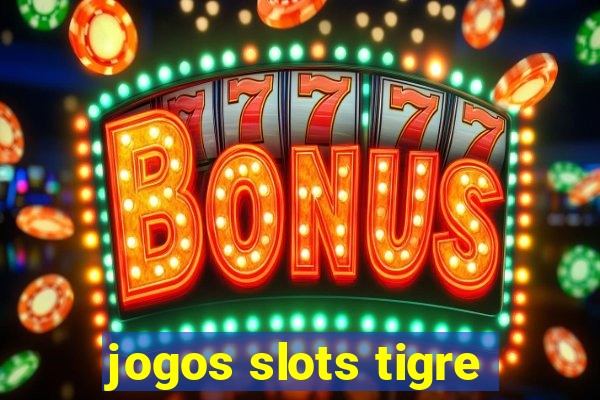 jogos slots tigre