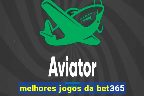 melhores jogos da bet365