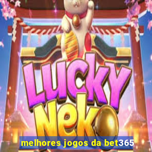 melhores jogos da bet365