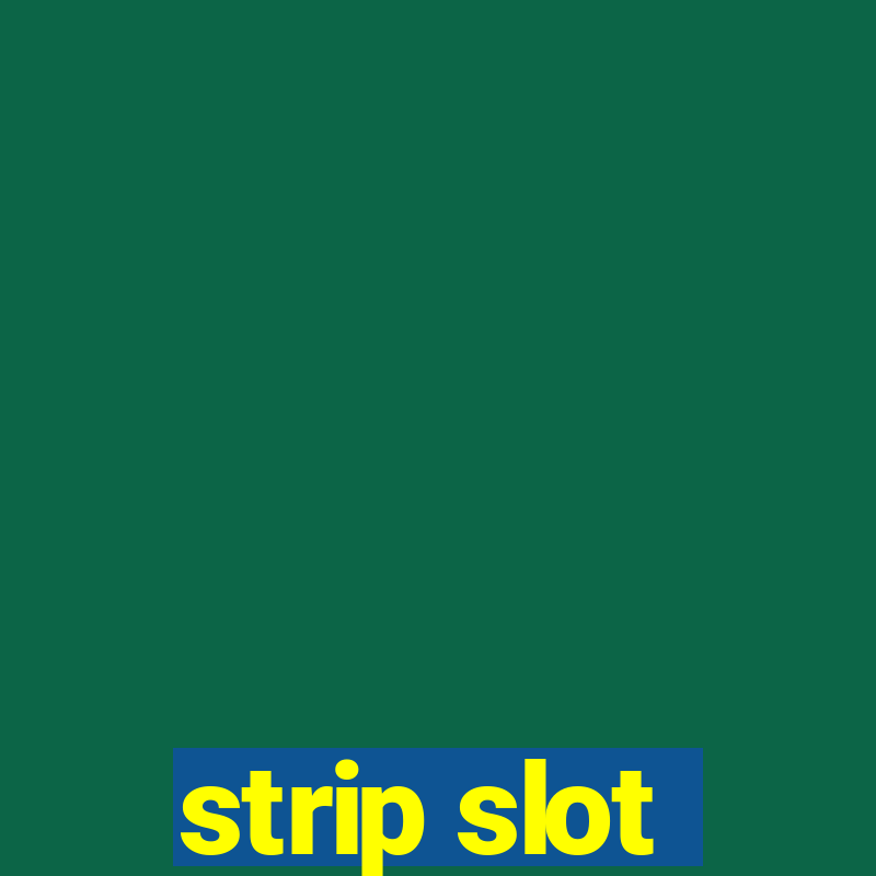 strip slot