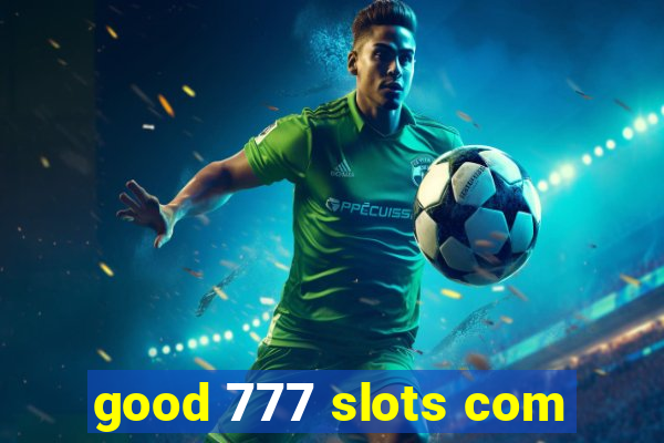 good 777 slots com