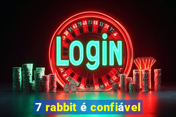 7 rabbit é confiável