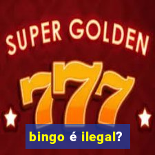 bingo é ilegal?